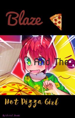 Blaze X Pizza   a cute romance story 