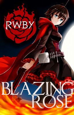 Blazing Rose (RWBY X OC/Male reader)