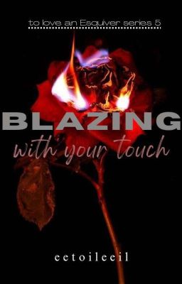 Blazing With Your Touch (series 5)