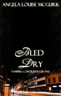 Bled Dry - Vampire Cohorts Book 5