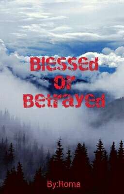 Blessed OR Batrayed 