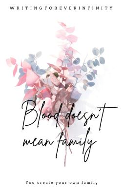 Blood Doesn't Make Family 