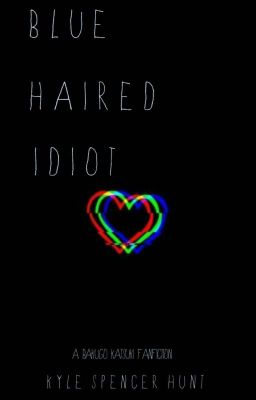 --BLUE HAIRED IDIOT-- Bakugo Katsuki love story