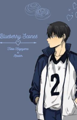 Blueberry Scones (Kageyama Tobio x Reader)