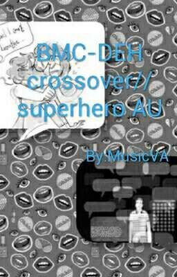 BMC super Hero AU// Crosser Over With DEH