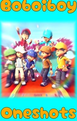 Boboiboy Oneshots