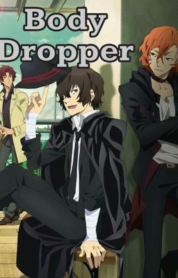 Body Dropper                                           (Dazai x Reader x Chuuya)