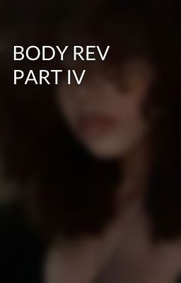 BODY REV PART IV