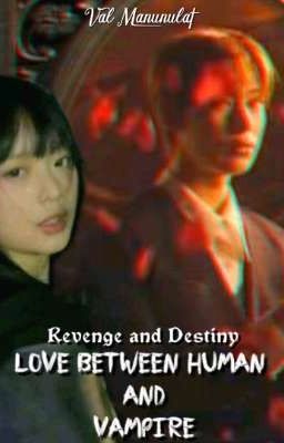 Book 1: Revenge and Destiny: Love Between Human and Vampire [ Complete Story ]