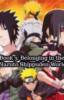 Book 3: Belonging in the Naruto Shippuden World