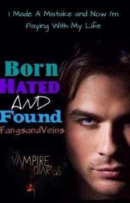 Born, Hated and Found (The Vampire Diaries Fan Fiction)