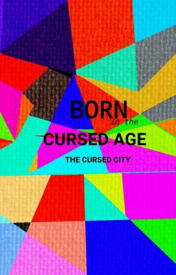 Born in the cursed age: The cursed city