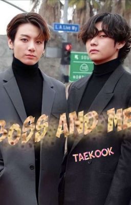 BOSS AND ME   (taekook FF ) 