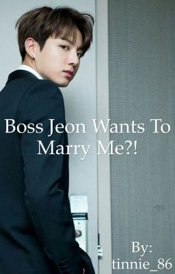 Boss Jeon wants to marry me ?! - Bts Jungkook x reader fanfic