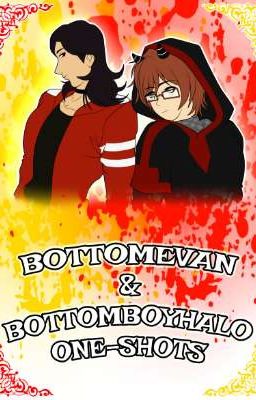 Bottomevan & BottomBoyHalo One-shots 