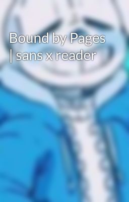 Bound by Pages | sans x reader