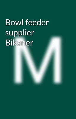 Bowl feeder supplier Bikaner