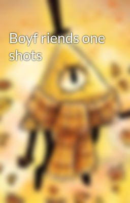 Boyf riends one shots