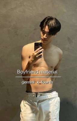 Boyfriend material (geminifourth ff✅)