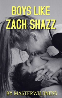 Boys Like Zach Shazz