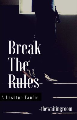 Read Stories ♢Break The Rules︎♢ [completed] - TeenFic.Net