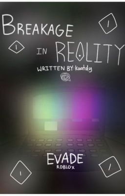 Breakage in Reality || Evade || BOOK 2