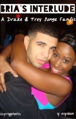 Bria's Interlude (A Drake and Trey Songz Fanfic)