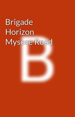Brigade Horizon Mysore Road