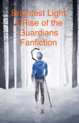 Brightest Light ~ A Rise Of The Guardians Fanfic