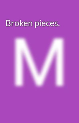 Broken pieces. 