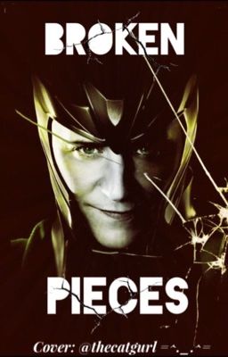 Broken Pieces  (Loki Laufeyson x Reader)