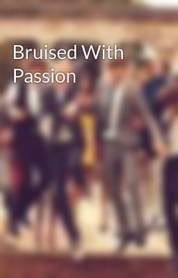 Bruised With Passion