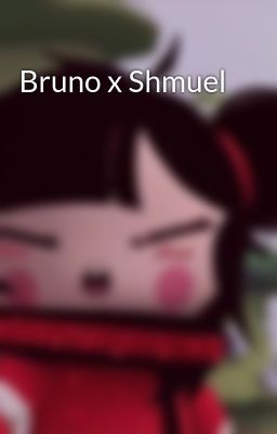 Bruno x Shmuel 