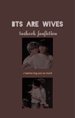 BTS Are Wives | Taekook Fan Fiction (discontinued)