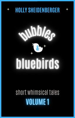 Bubbles & Bluebirds (Volume 1)