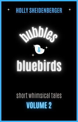 Bubbles & Bluebirds (Volume 2)