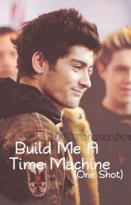 Build Me A Time Machine ( Zayn Malik One Shot)