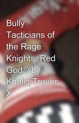 Bully Tacticians of the Rage Knights: Red God© by Khaliq Trevor X