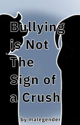 Bullying is Not The Sign of a Crush
