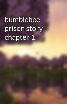 bumblebee prison story chapter 1