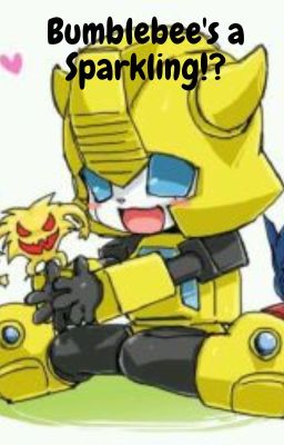 Bumblebee's a Sparkling!? || TFP ||