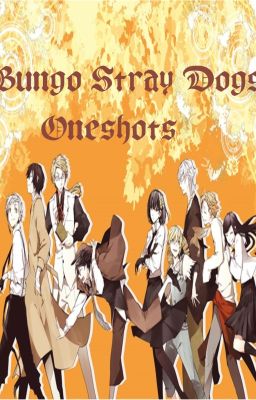 ***Bungo Stray Dogs Oneshots***