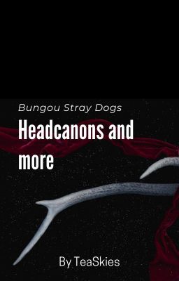 Bungou Stray Dogs Headcanons and more