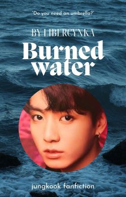 Burned water