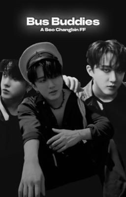 °Bus Buddies°- Seo Changbin ff -