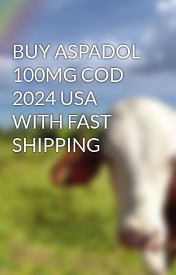 BUY ASPADOL 100MG COD 2024 USA WITH FAST SHIPPING