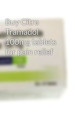 Buy Citra Tramadol 100mg tablets for pain relief