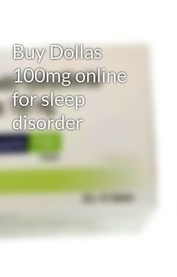 Buy Dollas 100mg online for sleep disorder