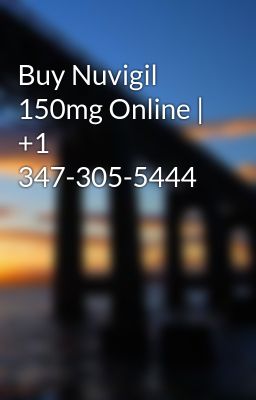 Buy Nuvigil 150mg Online | +1 347-305-5444