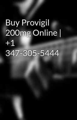 Buy Provigil 200mg Online | +1 347-305-5444